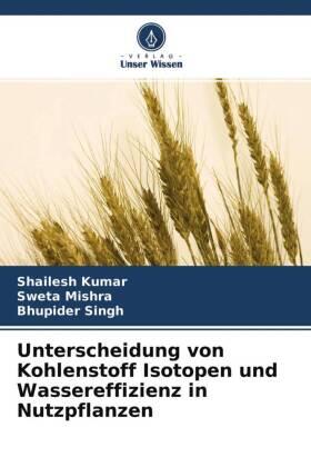 Kumar / Mishra / Singh |  Unterscheidung von Kohlenstoff Isotopen und Wassereffizienz in Nutzpflanzen | Buch |  Sack Fachmedien