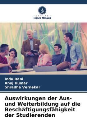 Rani / Kumar / Vernekar |  Auswirkungen der Aus- und Weiterbildung auf die Beschäftigungsfähigkeit der Studierenden | Buch |  Sack Fachmedien