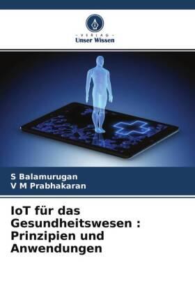 Balamurugan / Prabhakaran |  IoT für das Gesundheitswesen : Prinzipien und Anwendungen | Buch |  Sack Fachmedien
