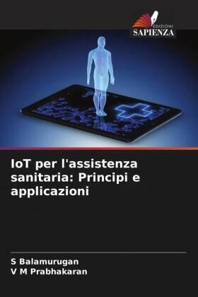 Balamurugan / Prabhakaran |  IoT per l'assistenza sanitaria: Principi e applicazioni | Buch |  Sack Fachmedien