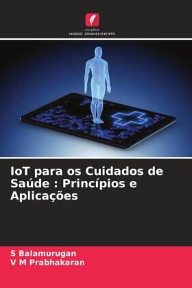 Balamurugan / Prabhakaran |  IoT para os Cuidados de Saúde : Princípios e Aplicações | Buch |  Sack Fachmedien