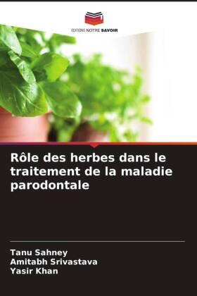 Sahney / Srivastava / Khan |  Rôle des herbes dans le traitement de la maladie parodontale | Buch |  Sack Fachmedien