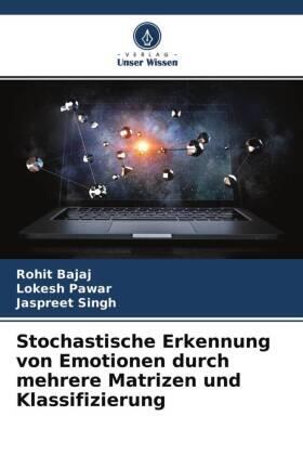 Bajaj / Pawar / Singh |  Stochastische Erkennung von Emotionen durch mehrere Matrizen und Klassifizierung | Buch |  Sack Fachmedien