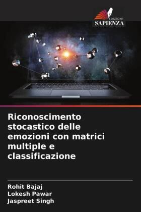 Bajaj / Pawar / Singh |  Riconoscimento stocastico delle emozioni con matrici multiple e classificazione | Buch |  Sack Fachmedien