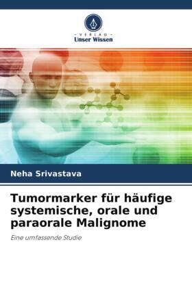 Srivastava | Tumormarker für häufige systemische, orale und paraorale Malignome | Buch | 978-620-464848-4 | sack.de