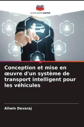 Devaraj |  Conception et mise en ¿uvre d'un système de transport intelligent pour les véhicules | Buch |  Sack Fachmedien
