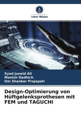 Ali / Dadhich / Prajapati |  Design-Optimierung von Hüftgelenksprothesen mit FEM und TAGUCHI | Buch |  Sack Fachmedien