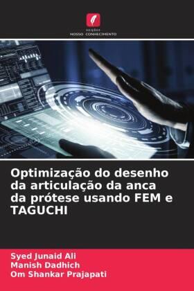 Ali / Dadhich / Prajapati |  Optimização do desenho da articulação da anca da prótese usando FEM e TAGUCHI | Buch |  Sack Fachmedien