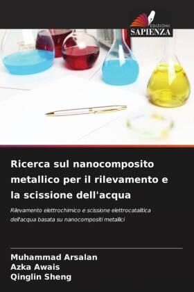 Arsalan / Awais / Sheng |  Ricerca sul nanocomposito metallico per il rilevamento e la scissione dell'acqua | Buch |  Sack Fachmedien