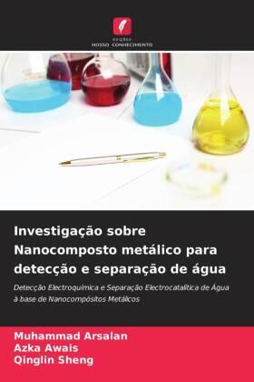 Arsalan / Awais / Sheng |  Investigação sobre Nanocomposto metálico para detecção e separação de água | Buch |  Sack Fachmedien