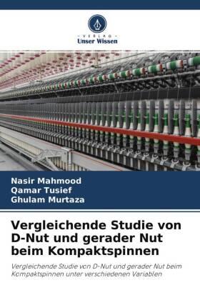 Mahmood / Tusief / Murtaza |  Vergleichende Studie von D-Nut und gerader Nut beim Kompaktspinnen | Buch |  Sack Fachmedien