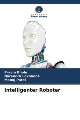 Bhole / Lokhande / Patel |  Intelligenter Roboter | Buch |  Sack Fachmedien