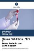 Kumar / Tiwari / Garg |  Plasma Rich FIbrin (PRF) & Seine Rolle in der Zahnmedizin | Buch |  Sack Fachmedien