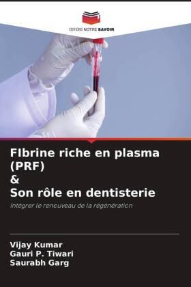 Kumar / Tiwari / Garg | FIbrine riche en plasma (PRF) & Son rôle en dentisterie | Buch | 978-620-469869-4 | sack.de
