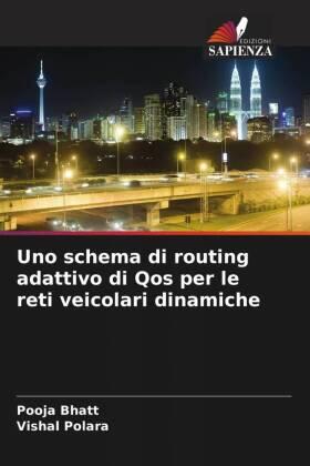 Bhatt / Polara |  Uno schema di routing adattivo di Qos per le reti veicolari dinamiche | Buch |  Sack Fachmedien