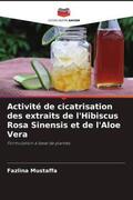 Mustaffa / Shan / Kalaimani |  Activité de cicatrisation des extraits de l'Hibiscus Rosa Sinensis et de l'Aloe Vera | Buch |  Sack Fachmedien