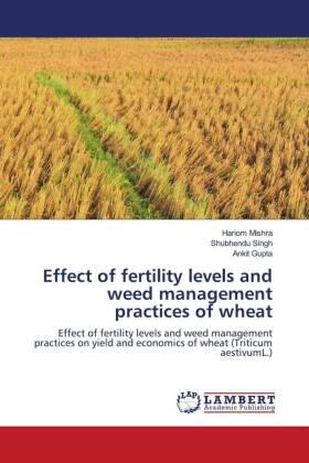 Mishra / Singh / Gupta |  Effect of fertility levels and weed management practices of wheat | Buch |  Sack Fachmedien