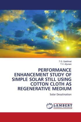 Sakthivel / Arjunan |  PERFORMANCE ENHANCEMENT STUDY OF SIMPLE SOLAR STILL USING COTTON CLOTH AS REGENERATIVE MEDIUM | Buch |  Sack Fachmedien