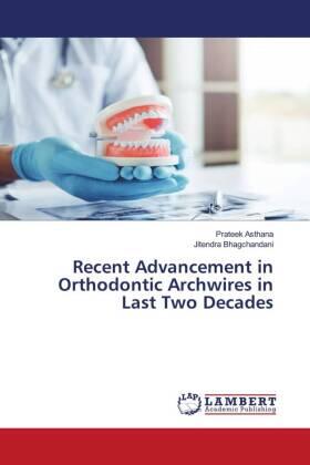 Asthana / Bhagchandani |  Recent Advancement in Orthodontic Archwires in Last Two Decades | Buch |  Sack Fachmedien