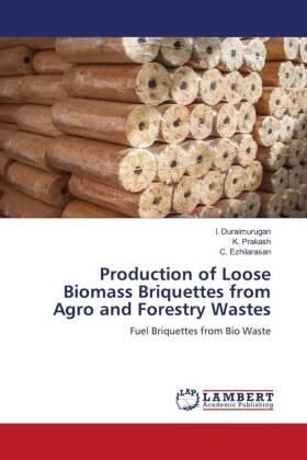 Duraimurugan / Prakash / Ezhilarasan |  Production of Loose Biomass Briquettes from Agro and Forestry Wastes | Buch |  Sack Fachmedien