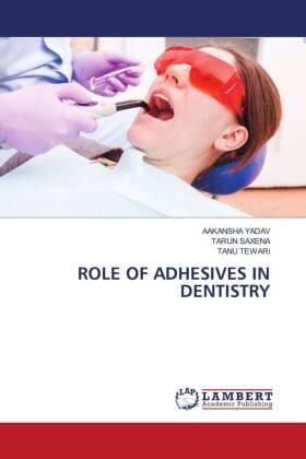 Yadav / Saxena / Tewari |  ROLE OF ADHESIVES IN DENTISTRY | Buch |  Sack Fachmedien