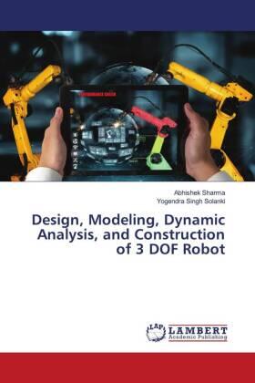 Sharma / Solanki |  Design, Modeling, Dynamic Analysis, and Construction of 3 DOF Robot | Buch |  Sack Fachmedien
