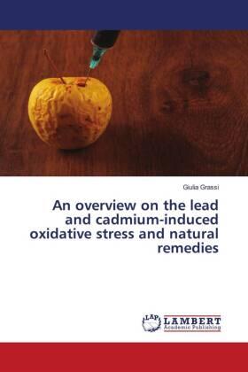 Grassi |  An overview on the lead and cadmium-induced oxidative stress and natural remedies | Buch |  Sack Fachmedien