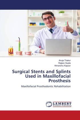 Thakur / Gupta / Kapoor |  Surgical Stents and Splints Used in Maxillofacial Prosthesis | Buch |  Sack Fachmedien
