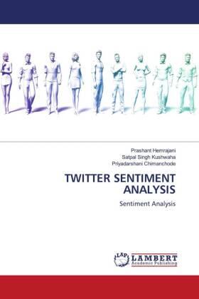 Hemrajani / Kushwaha / Chimanchode |  TWITTER SENTIMENT ANALYSIS | Buch |  Sack Fachmedien