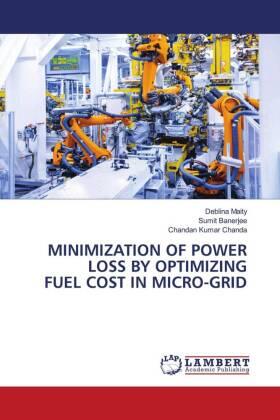 Maity / Banerjee / Kumar Chanda |  MINIMIZATION OF POWER LOSS BY OPTIMIZING FUEL COST IN MICRO-GRID | Buch |  Sack Fachmedien
