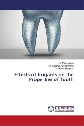 Bansal / Punia / Bhargava |  Effects of Irrigants on the Properties of Tooth | Buch |  Sack Fachmedien