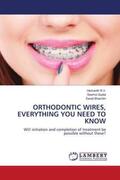 R. V. / Gupta / Bhambri |  ORTHODONTIC WIRES, EVERYTHING YOU NEED TO KNOW | Buch |  Sack Fachmedien