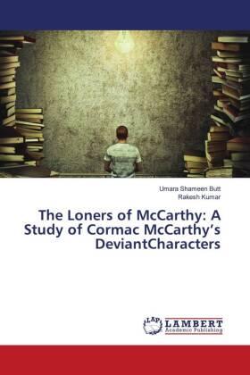Shameen Butt / Kumar |  The Loners of McCarthy: A Study of Cormac McCarthy's DeviantCharacters | Buch |  Sack Fachmedien