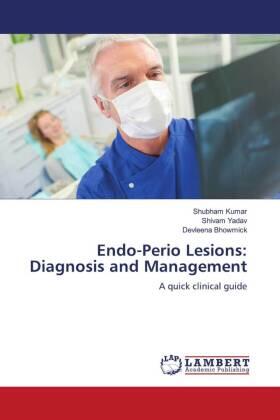 Kumar / Yadav / Bhowmick |  Endo-Perio Lesions: Diagnosis and Management | Buch |  Sack Fachmedien