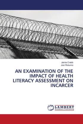 Crabb / Rotunno |  AN EXAMINATION OF THE IMPACT OF HEALTH LITERACY ASSESSMENT ON INCARCER | Buch |  Sack Fachmedien