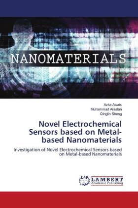 Awais / Arsalan / Sheng |  Novel Electrochemical Sensors based on Metal-based Nanomaterials | Buch |  Sack Fachmedien
