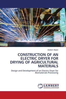 Akpan |  CONSTRUCTION OF AN ELECTRIC DRYER FOR DRYING OF AGRICULTURAL MATERIALS | Buch |  Sack Fachmedien