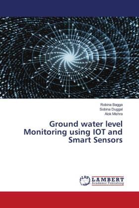 Bagga / Duggal / Mishra |  Ground water level Monitoring using IOT and Smart Sensors | Buch |  Sack Fachmedien
