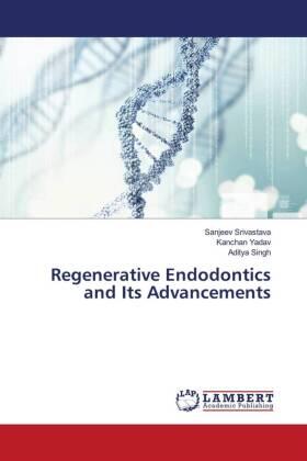 Srivastava / Yadav / Singh |  Regenerative Endodontics and Its Advancements | Buch |  Sack Fachmedien