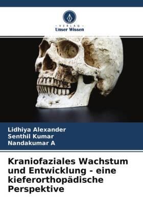 Alexander / Kumar / A |  Kraniofaziales Wachstum und Entwicklung - eine kieferorthopädische Perspektive | Buch |  Sack Fachmedien