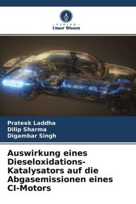 Laddha / Sharma / Singh |  Auswirkung eines Dieseloxidations-Katalysators auf die Abgasemissionen eines CI-Motors | Buch |  Sack Fachmedien