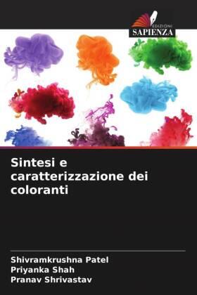 Patel / Shah / Shrivastav |  Sintesi e caratterizzazione dei coloranti | Buch |  Sack Fachmedien