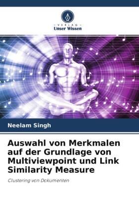 Singh |  Auswahl von Merkmalen auf der Grundlage von Multiviewpoint und Link Similarity Measure | Buch |  Sack Fachmedien