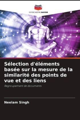Singh |  Sélection d'éléments basée sur la mesure de la similarité des points de vue et des liens | Buch |  Sack Fachmedien