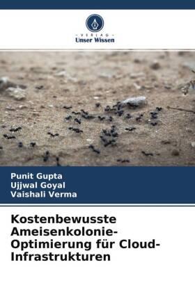 Gupta / Goyal / Verma |  Kostenbewusste Ameisenkolonie-Optimierung für Cloud-Infrastrukturen | Buch |  Sack Fachmedien