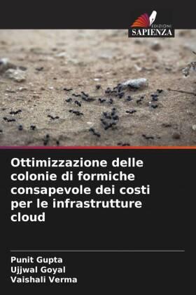 Gupta / Goyal / Verma |  Ottimizzazione delle colonie di formiche consapevole dei costi per le infrastrutture cloud | Buch |  Sack Fachmedien
