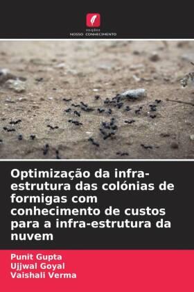 Gupta / Goyal / Verma |  Optimização da infra-estrutura das colónias de formigas com conhecimento de custos para a infra-estrutura da nuvem | Buch |  Sack Fachmedien