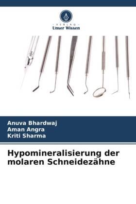 Bhardwaj / Angra / Sharma |  Hypomineralisierung der molaren Schneidezähne | Buch |  Sack Fachmedien