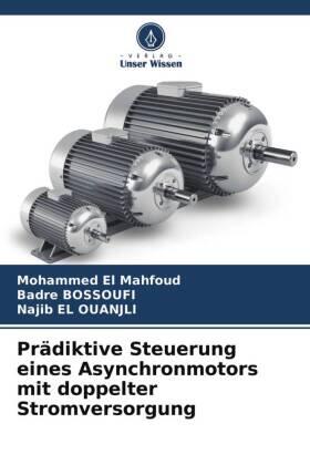 El Mahfoud / Bossoufi / El Ouanjli |  Prädiktive Steuerung eines Asynchronmotors mit doppelter Stromversorgung | Buch |  Sack Fachmedien