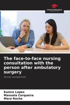 Lopes / Cerqueira / Rocha |  The face-to-face nursing consultation with the person after ambulatory surgery | Buch |  Sack Fachmedien